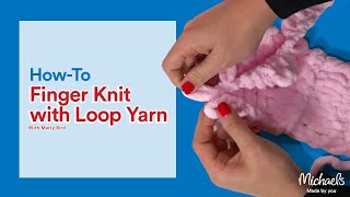 Finger Knitting with Loop Yarn  Michaels [upl. by Eanerb]