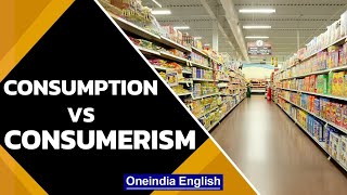 Consumption And Consumerism Everything Revolves Around Consumption  Oneindia News [upl. by Gwendolyn]