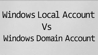 Windows Local Account vs Domain Account [upl. by Lebama503]