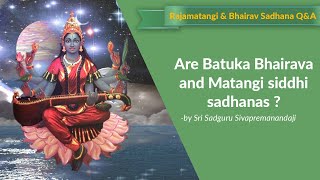 Are Batuka Bhairava and Matangi siddhi sadhanas [upl. by Yme]