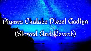 Piyawa Chalabe Diesel Gadiya Slowed And Reverb [upl. by Amyaj]