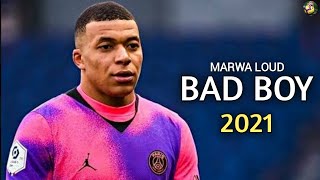 Kylian Mbappe ▶Marwa Loud  Bad Boy ● Skills amp Goals 2021 [upl. by Dhiman]