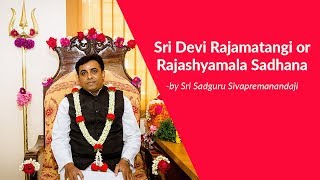 Sri Rajamatangi is Goddess of Manifestation  by Sadguru Sivapremanandaji [upl. by Missi724]