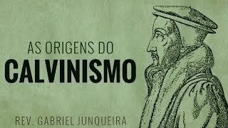 As Origens do Calvinismo  Gabriel Juqueira [upl. by Loomis]