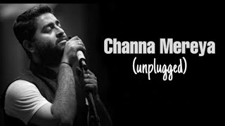 Channa Mereya unplugged with Lyrics  Arijit Singh [upl. by Kiyohara904]