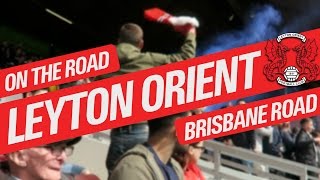 On The Road  LEYTON ORIENT  BRISBANE ROAD [upl. by Nhor]