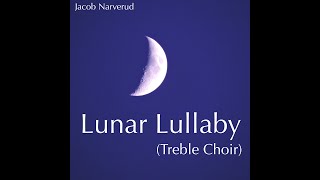 Lunar Lullaby by Jacob Narverud Treble Choir [upl. by Irehj]