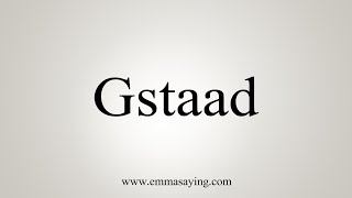 How To Say Gstaad [upl. by Lizzie]