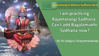 I am practicing Rajamatangi sadhana can I add Bagalamukhi sadhana now [upl. by Akered]