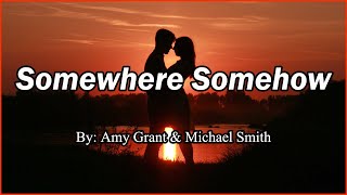 Somewhere Somehow Lyrics By Amy Grant amp Michael W Smith [upl. by Moseley]