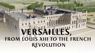 Versailles from Louis XIII to the French Revolution [upl. by Runck]