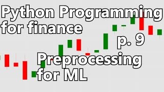 Preprocessing data for Machine Learning  Python Programming for Finance p 9 [upl. by Karalee86]