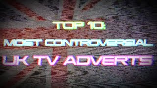 TOP 10 MOST CONTROVERSIAL UK TV ADVERTS [upl. by Christoforo]