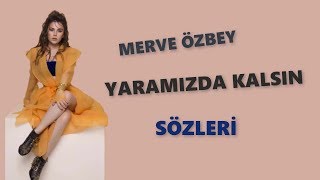 Merve Özbey  Yaramızda Kalsın Sözleri  Lyrics [upl. by Dagmar688]