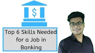 Top 6 Skills Needed for a Job in Banking [upl. by Noirret]