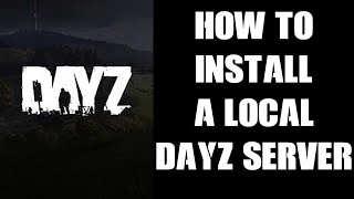 Guide How To Install A Local Server On Your PC For Single Player DayZ amp Mod Testing amp Experimenting [upl. by Aneed]