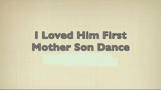 I Loved Him First Mother Son Dance [upl. by Sommers921]