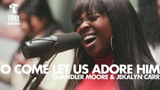 O Come Let Us Adore Him feat Chandler Moore amp Jekalyn Carr  Maverick City Music  TRIBL [upl. by Mackie647]