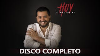 Jorge Rojas  Hoy  Álbum completo [upl. by Karlyn]