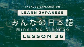 Minna No Nihongo Lesson 36 in 【Tagalog】 N4 LEVEL [upl. by Ayarahs23]