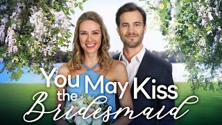 YOU MAY KISS THE BRIDESMAID Full Movie  Romance Movies  Girls Night In Movies [upl. by Callan]