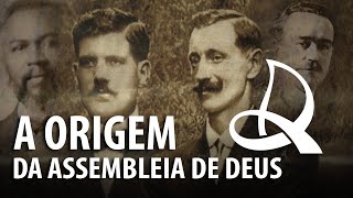 A ORIGEM DA IGREJA ASSEMBLEIA DE DEUS – História do Cristianismo 23 ✝ [upl. by Nappy125]