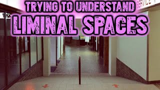 Trying to Understand Liminal Spaces [upl. by Tildie176]